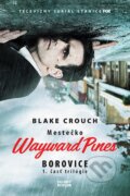 Kniha: Mestečko Wayward Pines: Borovice (Blake Crouch). Zelený kocúr, 2016 Kniha: Mestečko Wayward Pines: Borovice (Blake Crouch). Zelený kocúr, 2016