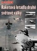 Kniha: Raketová letadla druhé světové války (Ivo Pejčoch), 2016 Kniha: Raketová letadla druhé světové války (Ivo Pejčoch), 2016