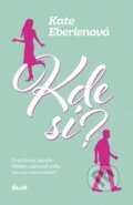Kniha: Kde si? (Kate Eberlen). Ikar, 2017 Kniha: Kde si? (Kate Eberlen). Ikar, 2017