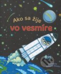 Kniha: Ako sa žije vo vesmíre (Svojtka&Co.). Svojtka&Co., 2017 Kniha: Ako sa žije vo vesmíre (Svojtka&Co.). Svojtka&Co., 2017