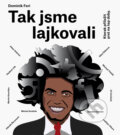 Kniha: Tak jsme lajkovali (Dominik Feri). BIZBOOKS, 2016 Kniha: Tak jsme lajkovali (Dominik Feri). BIZBOOKS, 2016