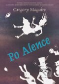 Kniha: Po Alence (Gregory Maguire). XYZ, 2016 Kniha: Po Alence (Gregory Maguire). XYZ, 2016