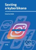 Kniha: Sexting a kyberšikana (Katarína Hollá). IRIS, 2016 Kniha: Sexting a kyberšikana (Katarína Hollá). IRIS, 2016