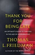 Kniha: Thank You for Being Late (Thomas L. Friedman). Random House, 2016 Kniha: Thank You for Being Late (Thomas L. Friedman). Random House, 2016
