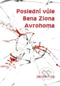 Kniha: Poslední vůle Bena Ziona Avrohoma (James Frey). Kristián, 2016 Kniha: Poslední vůle Bena Ziona Avrohoma (James Frey). Kristián, 2016