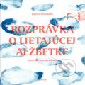 Kniha: Rozprávka o lietajúcej Alžbetke (Daniel Pastirčák). Artforum, 2016 Kniha: Rozprávka o lietajúcej Alžbetke (Daniel Pastirčák). Artforum, 2016