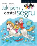 Kniha: Jak jsem dostal ségru (Blanka Čapková). Albatros CZ, 2009 Kniha: Jak jsem dostal ségru (Blanka Čapková). Albatros CZ, 2009