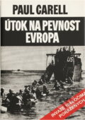 Kniha: Útok na pevnost Evropa : invaze 1944 očima poražených (Paul Carell). , 1995 Kniha: Útok na pevnost Evropa : invaze 1944 očima poražených (Paul Carell). , 1995