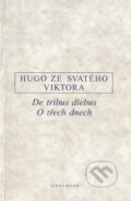Kniha: De tribus diebus. O třech dnech (ze Svatého Vikt Hugo). OIKOYMENH, 1997 Kniha: De tribus diebus. O třech dnech (ze Svatého Vikt Hugo). OIKOYMENH, 1997