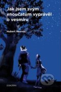 Kniha: Jak jsem svým vnoučatům vyprávěl o vesmíru (Hubert Reeves). Dokořán, 2024 Kniha: Jak jsem svým vnoučatům vyprávěl o vesmíru (Hubert Reeves). Dokořán, 2024