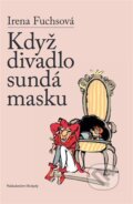 Kniha: Když divadlo sundá masku (Irena Fuchsová). Beskydy, 2024 Kniha: Když divadlo sundá masku (Irena Fuchsová). Beskydy, 2024