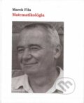 Kniha: Matematikológia (Marek Fila). Fridat, 2024 Kniha: Matematikológia (Marek Fila). Fridat, 2024