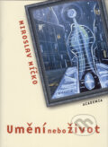 Kniha: Umění nebo život (Miroslav Míčko). Academia, 2004 Kniha: Umění nebo život (Miroslav Míčko). Academia, 2004