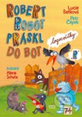 Kniha: Robert robot práskl do bot (Lucie Šetková a Petr Čepek). Triton, 2024 Kniha: Robert robot práskl do bot (Lucie Šetková a Petr Čepek). Triton, 2024