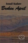 Kniha: Broken April (Ismail Kadare). New Amsterdam, 1998 Kniha: Broken April (Ismail Kadare). New Amsterdam, 1998