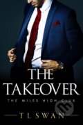 Kniha: The Takeover (T.L. Swan). Montlake Romance, 2020 Kniha: The Takeover (T.L. Swan). Montlake Romance, 2020