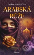 Kniha: Arabská růže (Mirka Manáková). Naše rodina, 2024 Kniha: Arabská růže (Mirka Manáková). Naše rodina, 2024