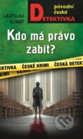 Kniha: Kdo má právo zabít? (Luděk Kubát). Moba, 2024 Kniha: Kdo má právo zabít? (Luděk Kubát). Moba, 2024