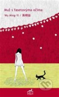 Kniha: Muž s fasetovýma očima (Wu Ming-yi). MiLu Publishing, 2016 Kniha: Muž s fasetovýma očima (Wu Ming-yi). MiLu Publishing, 2016