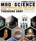Kniha: Theodore Gray's Completely Mad Science (Theodore Gray). Black Dog, 2016 Kniha: Theodore Gray's Completely Mad Science (Theodore Gray). Black Dog, 2016