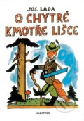 Kniha: O chytré kmotře lišce (Josef Lada). Albatros CZ, 2016 Kniha: O chytré kmotře lišce (Josef Lada). Albatros CZ, 2016