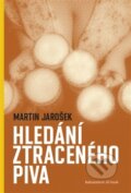 Kniha: Hledání ztraceného piva (Martin Jarošek). Jiří Vaněk, 2016 Kniha: Hledání ztraceného piva (Martin Jarošek). Jiří Vaněk, 2016