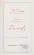 Kniha: When in French (Lauren Collins). HarperCollins, 2016 Kniha: When in French (Lauren Collins). HarperCollins, 2016