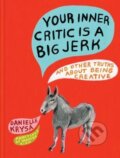 Kniha: Your Inner Critic is a Big Jerk (Danielle Krysa). Chronicle Books, 2016 Kniha: Your Inner Critic is a Big Jerk (Danielle Krysa). Chronicle Books, 2016