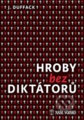 Kniha: Hroby bez diktátorů (J. Duffack). Naše vojsko CZ, 2016 Kniha: Hroby bez diktátorů (J. Duffack). Naše vojsko CZ, 2016