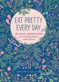 Kniha: Eat Pretty Every Day (Jolene Hart). Chronicle Books, 2016 Kniha: Eat Pretty Every Day (Jolene Hart). Chronicle Books, 2016