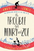 Kniha: The Trouble with Henry and Zoe (Andy Jones). Simon & Schuster, 2016 Kniha: The Trouble with Henry and Zoe (Andy Jones). Simon & Schuster, 2016