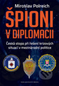 Kniha: Špioni v diplomacii (Miroslav Polreich). Brána, 2016 Kniha: Špioni v diplomacii (Miroslav Polreich). Brána, 2016