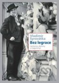 Kniha: Bez legrace (Vladimír Syrovátka). Dokořán, 2016 Kniha: Bez legrace (Vladimír Syrovátka). Dokořán, 2016