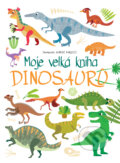 Kniha: Moje velká kniha dinosaurů (Drobek). Drobek, 2024 Kniha: Moje velká kniha dinosaurů (Drobek). Drobek, 2024