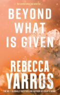 Kniha: Beyond What is Given (Rebecca Yarros). Piatkus, 2024 Kniha: Beyond What is Given (Rebecca Yarros). Piatkus, 2024