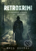 E-kniha: Retrokrimi - Kriminální případy z let 1883–1961 (Emil Hruška), 2024 E-kniha: Retrokrimi - Kriminální případy z let 1883–1961 (Emil Hruška), 2024