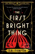 Kniha: The First Bright Thing (J.R. Dawson). Tor, 2024 Kniha: The First Bright Thing (J.R. Dawson). Tor, 2024