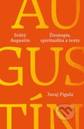 Kniha: Svätý Augustín: Životopis, spiritualita a texty (Juraj Pigula), 2024 Kniha: Svätý Augustín: Životopis, spiritualita a texty (Juraj Pigula), 2024