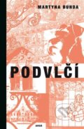 Kniha: Podvlčí (Martyna Bunda). Argo, 2024 Kniha: Podvlčí (Martyna Bunda). Argo, 2024