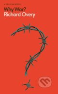 Kniha: Why War? (Richard Overy). Pelican, 2024 Kniha: Why War? (Richard Overy). Pelican, 2024