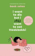 Kniha: I Want to Die but I Still Want to Eat Tteokbokki (Baek Sehee). Bloomsbury, 2024 Kniha: I Want to Die but I Still Want to Eat Tteokbokki (Baek Sehee). Bloomsbury, 2024
