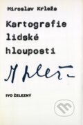 Kniha: Kartografie lidské hlouposti (Miroslav Krleža). Ivo Železný, 1999 Kniha: Kartografie lidské hlouposti (Miroslav Krleža). Ivo Železný, 1999