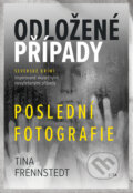 Kniha: Odložené případy: Poslední fotografie (Tina Frennstedt), 2024 Kniha: Odložené případy: Poslední fotografie (Tina Frennstedt), 2024