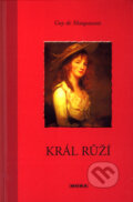 Kniha: Král růží (Guy de Maupassant). Moba, 2004 Kniha: Král růží (Guy de Maupassant). Moba, 2004