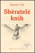 Kniha: Sběratelé knih (Jaroslav Pížl). Petrov, 2004 Kniha: Sběratelé knih (Jaroslav Pížl). Petrov, 2004