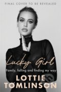 Kniha: Lucky Girl (Lottie Tomlinson). Blink, 2024 Kniha: Lucky Girl (Lottie Tomlinson). Blink, 2024