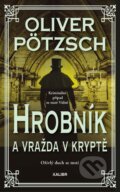 Kniha: Hrobník a vražda v Kryptě (Oliver Pötzsch). Kalibr, 2024 Kniha: Hrobník a vražda v Kryptě (Oliver Pötzsch). Kalibr, 2024