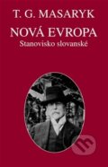 Kniha: Nová Evropa (Tomáš Garrigue Masaryk). Ústav T. G. Masaryka, 2016 Kniha: Nová Evropa (Tomáš Garrigue Masaryk). Ústav T. G. Masaryka, 2016