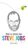 Kniha: How to Think Like Steve Jobs (Daniel Smith). Michael O'Mara Books Ltd, 2016 Kniha: How to Think Like Steve Jobs (Daniel Smith). Michael O'Mara Books Ltd, 2016