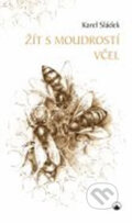 Kniha: Žít s moudrostí včel (Karel Sládek). Karmelitánské nakladatelství, 2016 Kniha: Žít s moudrostí včel (Karel Sládek). Karmelitánské nakladatelství, 2016